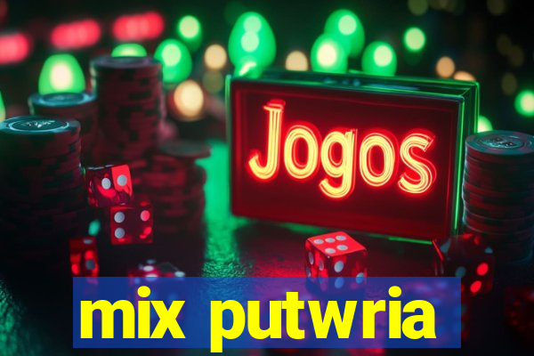 mix putwria